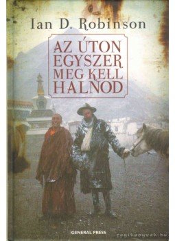 Robinson, Ian D. - Az úton egyszer meg kell halnod Robinson, Ian D. - Az úton egyszer meg kell halnod, 2008 antikvár könyv