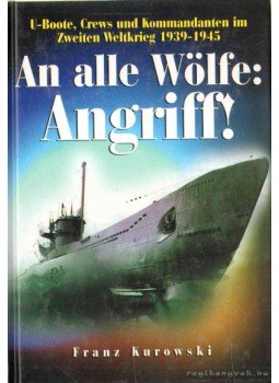 Kurowski, Franz - An alle Wölfe: Angriff! Kurowski, Franz - An alle Wölfe: Angriff!, 0 antikvár könyv