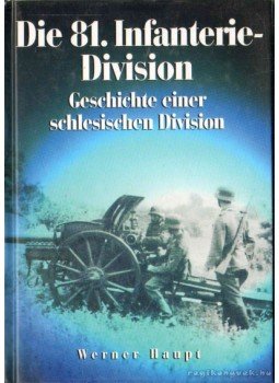 Haupt, Werner - Die 81. Infanterie-Division Haupt, Werner - Die 81. Infanterie-Division, 0 antikvár könyv