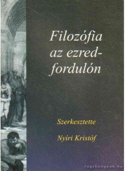 Nyíri Kristóf - Filozófia az ezredfordulón Nyíri Kristóf - Filozófia az ezredfordulón, Budapest 2000 antikvár könyv