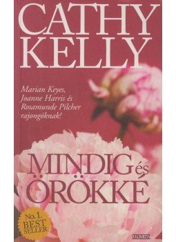 Kelly, Cathy - Mindig és örökké Kelly, Cathy - Mindig és örökké, Budapest 2007 antikvár könyv