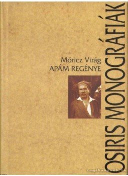 Móricz Virág - Apám regénye Móricz Virág - Apám regénye, Budapest 2002 antikvár könyv