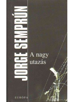 Jorge Semprun - A nagy utazás Jorge Semprun - A nagy utazás, Budapest 2006 antikvár könyv