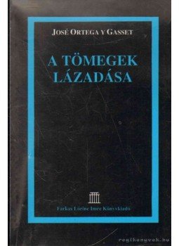 Ortega y Gasset, José - A tömegek lázadása Ortega y Gasset, José - A tömegek lázadása, 2001 antikvár könyv