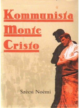 Szécsi Noémi - Kommunista Monte Cristo Szécsi Noémi - Kommunista Monte Cristo, Budapest 2006 antikvár könyv