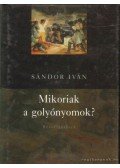 Sándor Iván - Mikoriak a golyónyomok?