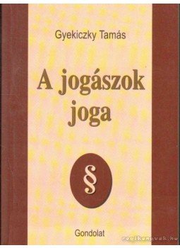 Gyekiczky Tamás - A jogászok joga Gyekiczky Tamás - A jogászok joga, Budapest 2003 antikvár könyv