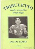 Koltai Tamás - Tribuletto avagy a színházi érzékisége (Dedikált)