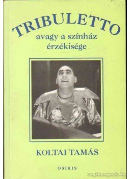 Koltai Tamás - Tribuletto avagy a színházi érzékisége (Dedikált) Koltai Tamás - Tribuletto avagy a színházi érzékisége (Dedikált), Budapest 1998 antikvár könyv