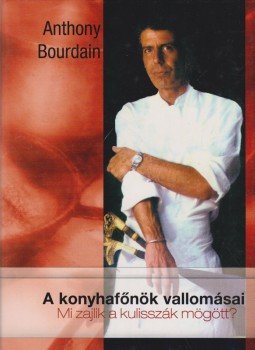 Anthony Bourdain - A konyhafőnök vallomásai Anthony Bourdain - A konyhafőnök vallomásai, Budapest 2004 antikvár könyv