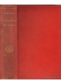 Haraszti Gyula - Corneille és kora Haraszti Gyula - Corneille és kora, Budapest 1906 antikvár könyv