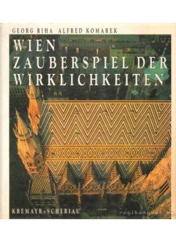 Riha, Georg, Alfred Komarek - Wien - Zauberspiel der Wirklichkeiten Riha, Georg, Alfred Komarek - Wien - Zauberspiel der Wirklichkeiten, Bécs 1990 antikvár könyv