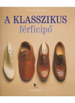Vass László, Molnár Magda - A klasszikus férficipő Vass László, Molnár Magda - A klasszikus férficipő, Budapest 2000 antikvár könyv