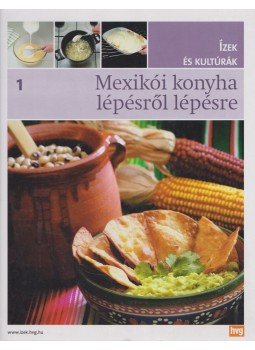 Mas, Teresa, Gandara, Inés, María José Gómez, Esteve, Jorge, Cuesta, Pepe - Mexikói konyha lépésről lépésre Mas, Teresa, Gandara, Inés, María José Gómez, Esteve, Jorge, Cuesta, Pepe - Mexikói konyha lépésről lépésre, Budapest 2011 antikvár könyv