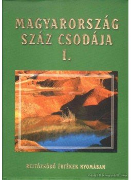 Horváth Gergő - Magyarország száz csodája I. Horváth Gergő - Magyarország száz csodája I., 0 antikvár könyv