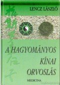Dr. Lencz László - A hagyományos kínai orvoslás elméleti alapjai és gyakorlati módszerei