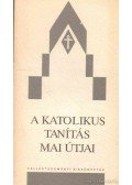 Gecse Gusztáv,Boda László,Rosdy Pál,Fila Béla dr.,Tarjányi Béla,Tarnay Brunó,Horváth Pál - A katolikus tanítás mai útjai
