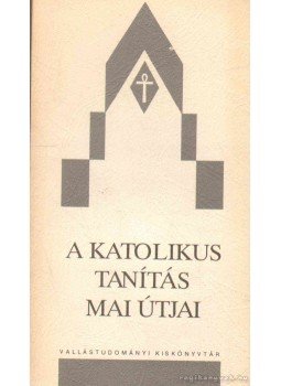 Gecse Gusztáv, Boda László, Rosdy Pál, Fila Béla dr., Tarjányi Béla, Tarnay Brunó, Horváth Pál - A katolikus tanítás mai útjai Gecse Gusztáv, Boda László, Rosdy Pál, Fila Béla dr., Tarjányi Béla, Tarnay Brunó, Horváth Pál - A katolikus tanítás mai útjai, Budapest 1989 antikvár könyv