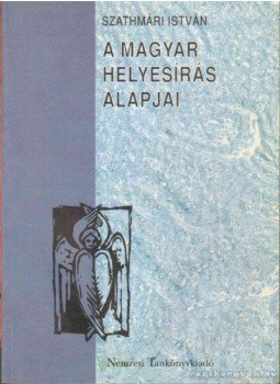 Szathmári István - Helyesírásunk alapjai Szathmári István - Helyesírásunk alapjai, Budapest 1996 antikvár könyv