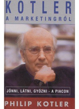Kotler, Philip - Kotler a marketingről Kotler, Philip - Kotler a marketingről, Budapest 2000 antikvár könyv
