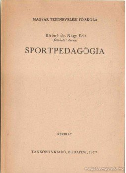 Bíróné dr. Nagy Edit - Sportpedagógia Bíróné dr. Nagy Edit - Sportpedagógia, Budapest 1977 antikvár könyv