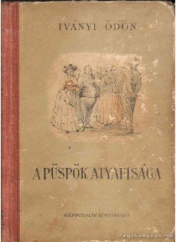 Iványi Ödön - A püspök atyafisága Iványi Ödön - A püspök atyafisága, 1952 antikvár könyv