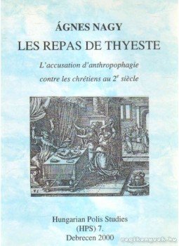 Nagy Ágnes - Les repas de thyeste Nagy Ágnes - Les repas de thyeste, Debrecen 2000 antikvár könyv