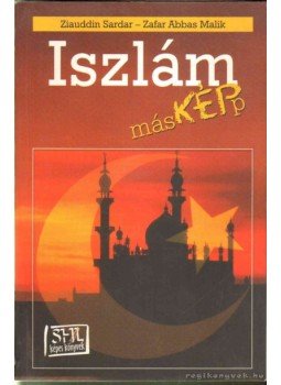Ziauddin Sardar, Zafar Abbas Malik - Iszlám másKÉPp Ziauddin Sardar, Zafar Abbas Malik - Iszlám másKÉPp, Budapest 2000 antikvár könyv