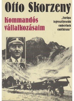 Otto Skorzeny - Kommandós vállalkozásaim Otto Skorzeny - Kommandós vállalkozásaim, Budapest 1998 antikvár könyv