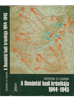 Veress D. Csaba - A Dunántúl hadi krónikája 1944-1945 Veress D. Csaba - A Dunántúl hadi krónikája 1944-1945, Budapest 1984 antikvár könyv