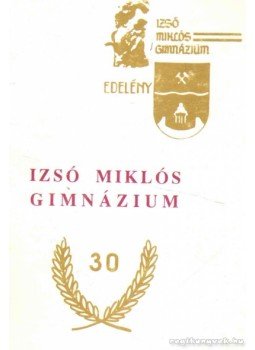 M. Takács Lajos - Izsó Miklós Gimnázium 30 M. Takács Lajos - Izsó Miklós Gimnázium 30, Edelény 1993 antikvár könyv