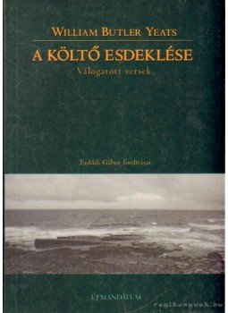 William Butler Yeats - A költő esdeklése William Butler Yeats - A költő esdeklése, Budapest 2001 antikvár könyv