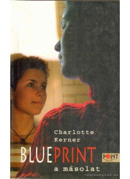 Charlotte Kerner - Blueprint - A másolat Charlotte Kerner - Blueprint - A másolat, Budapest 2004 antikvár könyv
