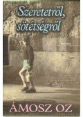 Ámosz Oz - Szeretetről, sötétségről