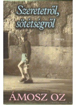 Ámosz Oz - Szeretetről, sötétségről Ámosz Oz - Szeretetről, sötétségről, Budapest 2006 antikvár könyv