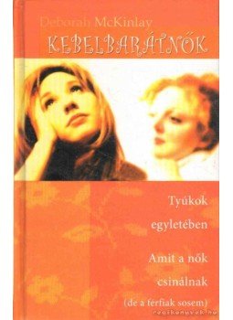 Mckinlay, Deborah - Kebelbarátnők Mckinlay, Deborah - Kebelbarátnők, 0 antikvár könyv