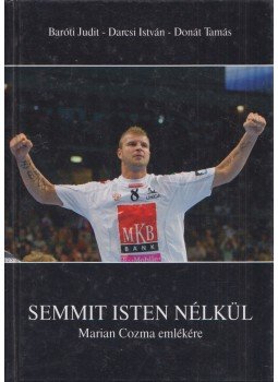 Baróti Judit, Darcsi István, Donát Tamás - Semmit Isten nélkül Baróti Judit, Darcsi István, Donát Tamás - Semmit Isten nélkül, Veszprém 2009 antikvár könyv