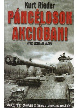 Rieder, Kurt - Páncélosok akcióban! Rieder, Kurt - Páncélosok akcióban!, Kecskemét 2004 antikvár könyv