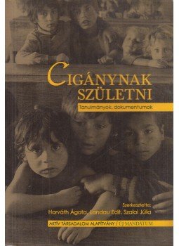 Szalai Júlia, Horváth Ágota, Landau Edit - Cigánynak születni Szalai Júlia, Horváth Ágota, Landau Edit - Cigánynak születni, Budapest 2000 antikvár könyv