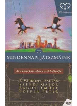 Popper Péter, F. Várkonyi Zsuzsa, Bagdy Emőke, Szendi Gábor - Mindennapi játszmáink Popper Péter, F. Várkonyi Zsuzsa, Bagdy Emőke, Szendi Gábor - Mindennapi játszmáink, Budapest 2009 antikvár könyv