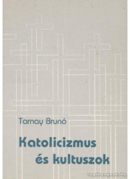 Tarnay Brunó - Katolicizmus és kultuszok Tarnay Brunó - Katolicizmus és kultuszok, 0 antikvár könyv