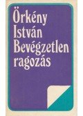 Örkény István - Bevégzetlen ragozás