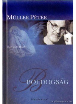 Müller Péter - Boldogság Müller Péter - Boldogság, Budapest 2006 antikvár könyv