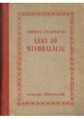 Móricz Zsigmond - Légy jó mindhalálig