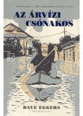 Dave Eggers - Az árvízi csónakos