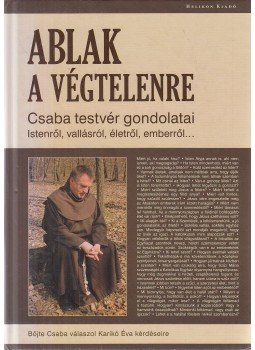 Böjte Csaba, Karikó Éva - Ablak a végtelenre Böjte Csaba, Karikó Éva - Ablak a végtelenre, Budapest 2009 antikvár könyv