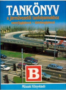 Duka Gyula, Kiss István, Virágh Sándor, Békési István dr. - Tankönyv a járművezetői tanfolyamokhoz Duka Gyula, Kiss István, Virágh Sándor, Békési István dr. - Tankönyv a járművezetői tanfolyamokhoz, 1996 antikvár könyv