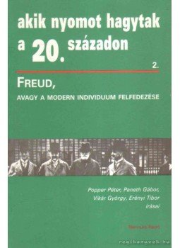 Vikár György, Erényi Tibor, Popper Péter, Paneth Gábor - Freud, avagy a modern individuum felfedezése Vikár György, Erényi Tibor, Popper Péter, Paneth Gábor - Freud, avagy a modern individuum felfedezése, Budapest 1997 antikvár könyv