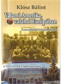 Klósz Bálint - Valami Amerika, valahol Európában Klósz Bálint - Valami Amerika, valahol Európában, 2008 antikvár könyv