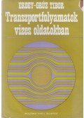Erdey-Grúz Tibor - Transzportfolyamatok vizes oldatokban